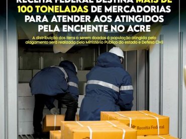 A Receita Federal destina mais de 100 toneladas de mercadorias ao Ministério Público e Defesa Civil do Acre para ajudar vítimas das enchentes no estado.