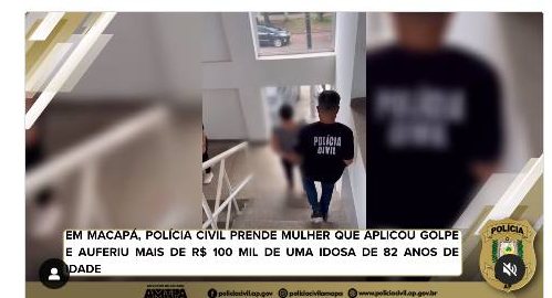 EM MACAPÁ, POLÍCIA CIVIL PRENDE MULHER QUE APLICOU GOLPE E AUFERIU MAIS DE R$ 100 MIL DE UMA IDOSA DE 82 ANOS DE IDADE