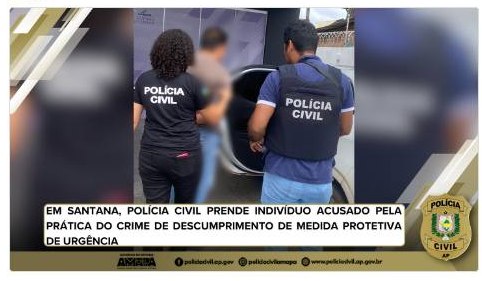 EM SANTANA, POLÍCIA CIVIL PRENDE INDIVÍDUO ACUSADO PELA PRÁTICA DO CRIME DE DESCUMPRIMENTO DE MEDIDA PROTETIVA DE URGÊNCIA