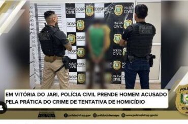 EM VITÓRIA DO JARI, POLÍCIA CIVIL PRENDE HOMEM ACUSADO PELA PRÁTICA DO CRIME DE TENTATIVA DE HOMICÍDIO