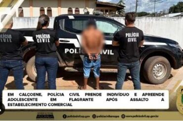 EM CALÇOENE, POLÍCIA CIVIL PRENDE INDIVÍDUO E APREENDE ADOLESCENTE EM FLAGRANTE APÓS ASSALTO A ESTABELECIMENTO COMERCIAL