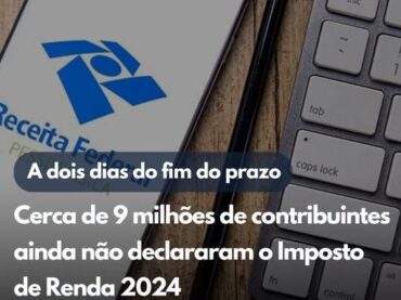A dois dias do fim do prazo, cerca de nove milhões de contribuintes ainda não declararam o Imposto de Renda 2024.