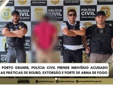 EM PORTO GRANDE, POLÍCIA CIVIL PRENDE INDIVÍDUO ACUSADO PELAS PRÁTICAS DE ROUBO, EXTORSÃO E PORTE DE ARMA DE FOGO